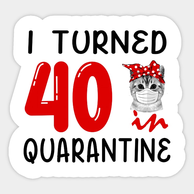 I Turned 40 In Quarantine Funny Cat Facemask Sticker by David Darry